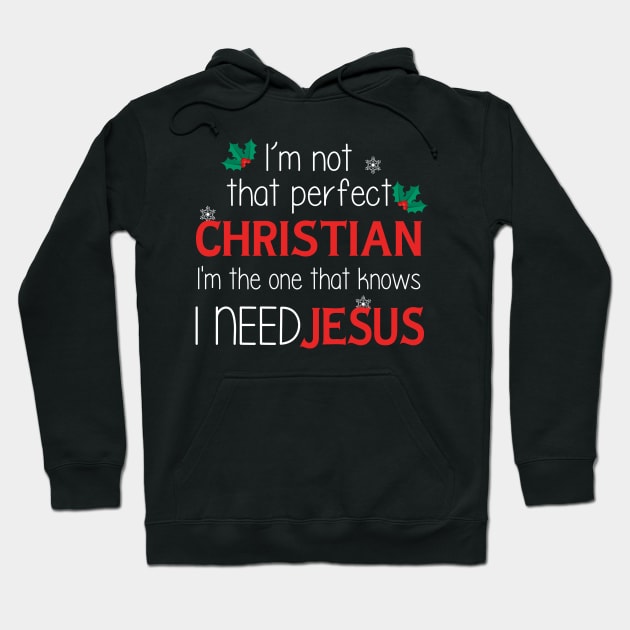 I'm Not That Perfect Christian I'm One That Knows I Need Jesus Hoodie by Che Tam CHIPS